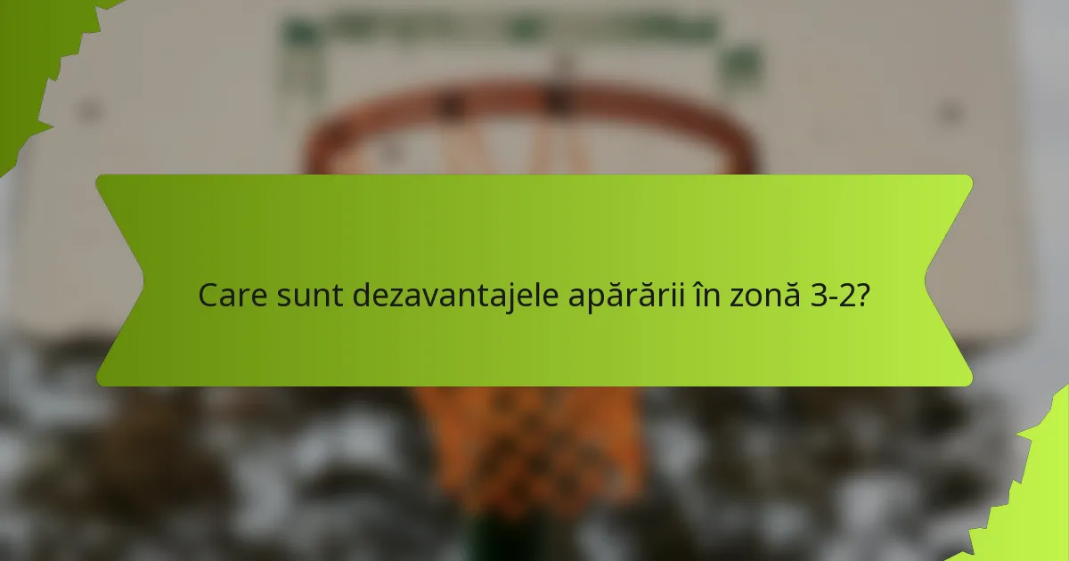 Care sunt dezavantajele apărării în zonă 3-2?