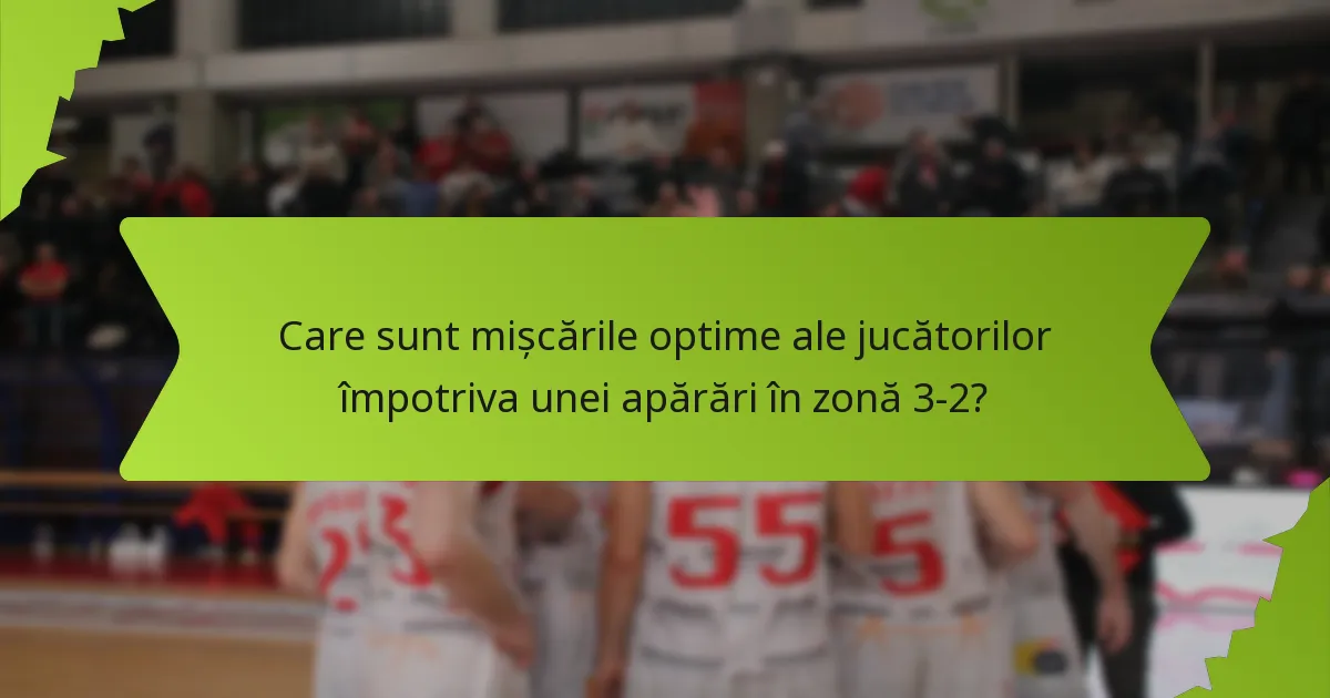 Care sunt cele mai bune tactici pentru a exploata golurile din apărarea în zonă 3-2?