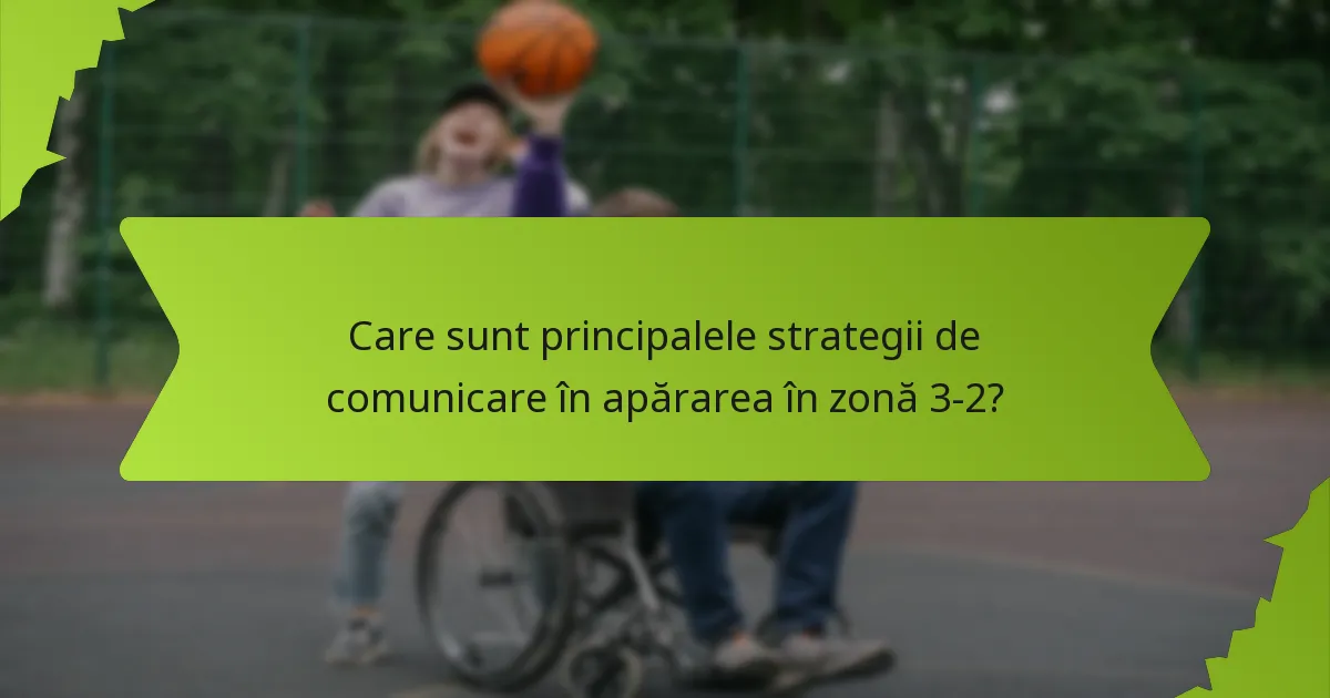 Care sunt cele mai eficiente indicii verbale în apărarea în zonă 3-2?