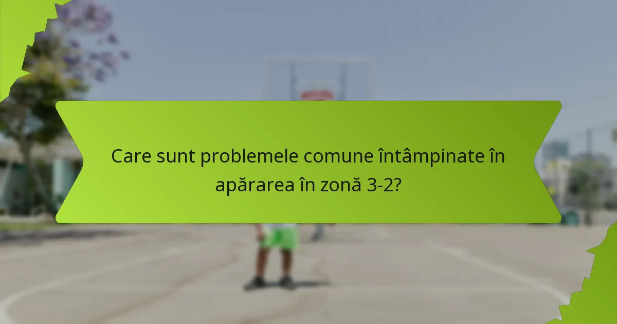 Care sunt eșecurile tactice asociate cu apărarea în zonă 3-2?