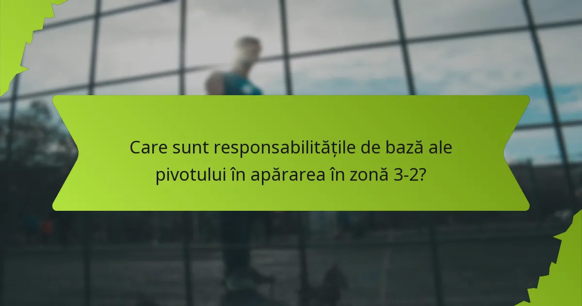 Cum pot fi utilizate eficient abilitățile jucătorilor în apărarea în zonă 3-2?