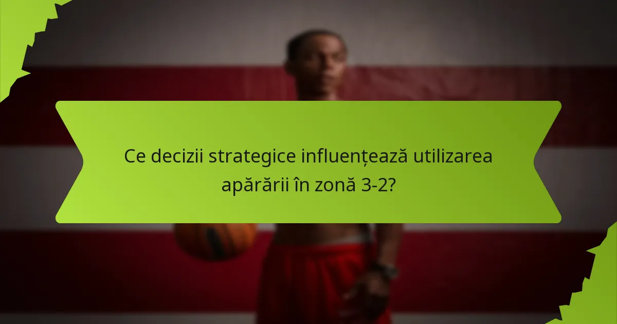 Care sunt avantajele apărării în zonă 3-2 comparativ cu alte strategii?