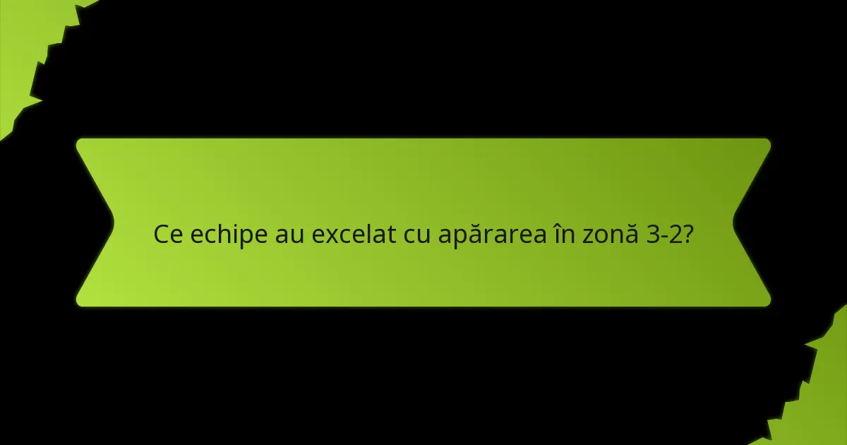 Cum a performat apărarea în zonă 3-2 în jocurile anterioare?