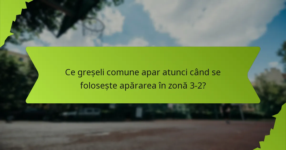 Cum pot echipele să își îmbunătățească performanța cu apărarea în zonă 3-2?