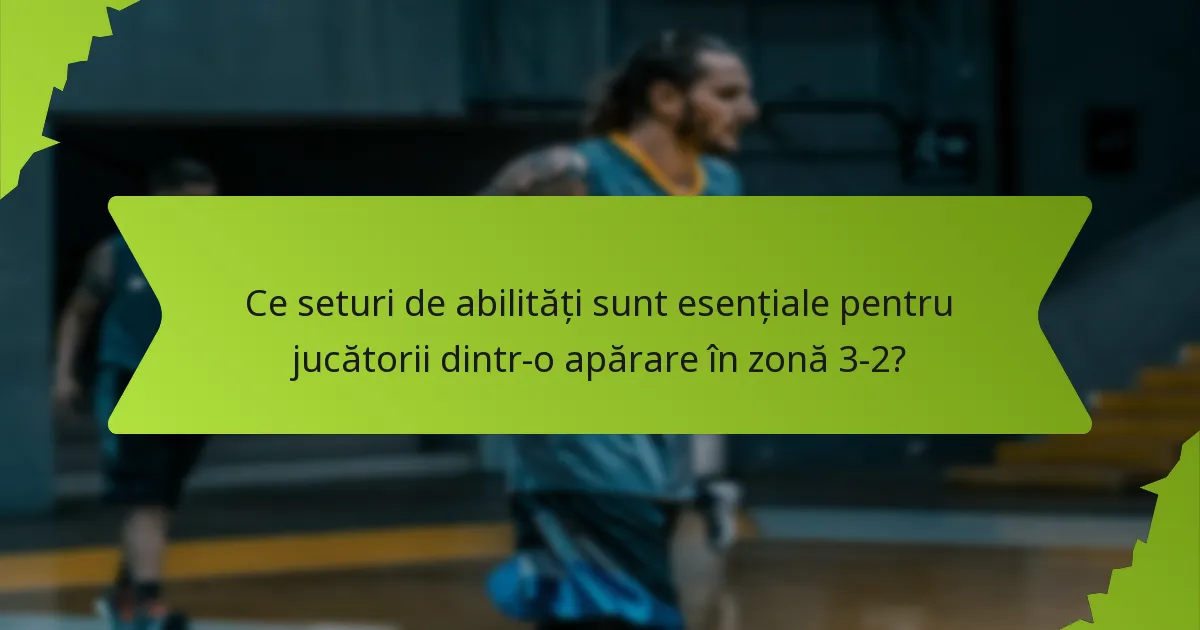 Ce tactici avansate pot îmbunătăți o apărare în zonă 3-2?