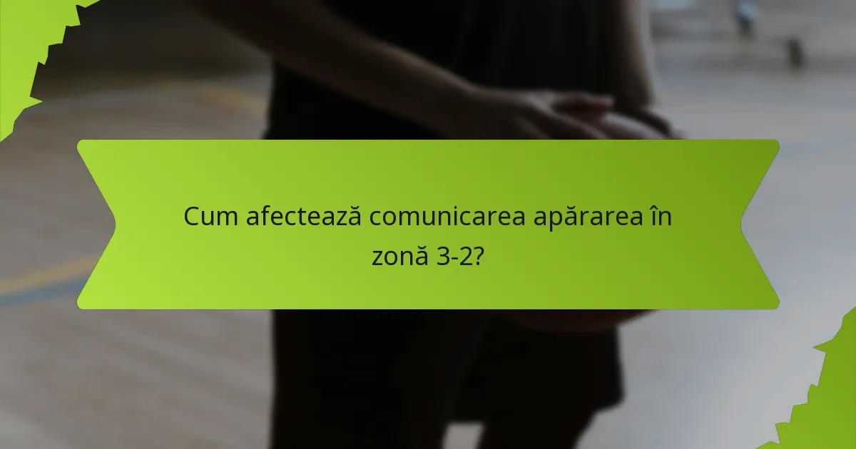 Ce tehnici de muncă în echipă îmbunătățesc apărarea în zonă 3-2?