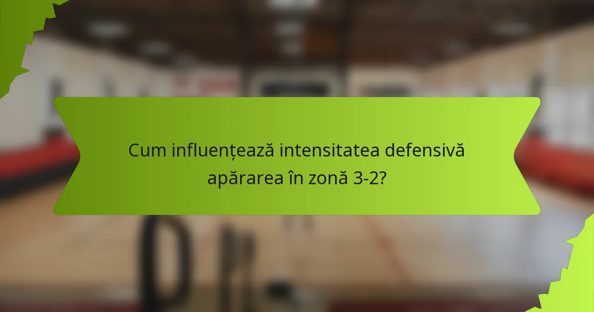 Cum influențează intensitatea defensivă apărarea în zonă 3-2?
