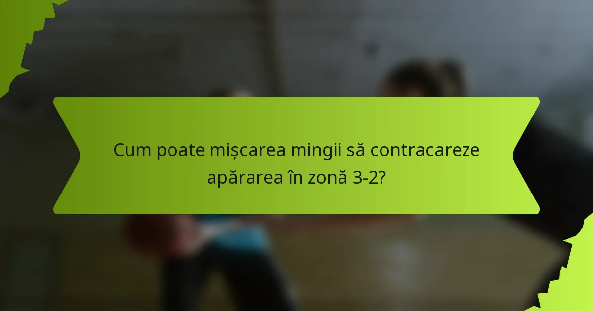 Cum poate mișcarea mingii să contracareze apărarea în zonă 3-2?