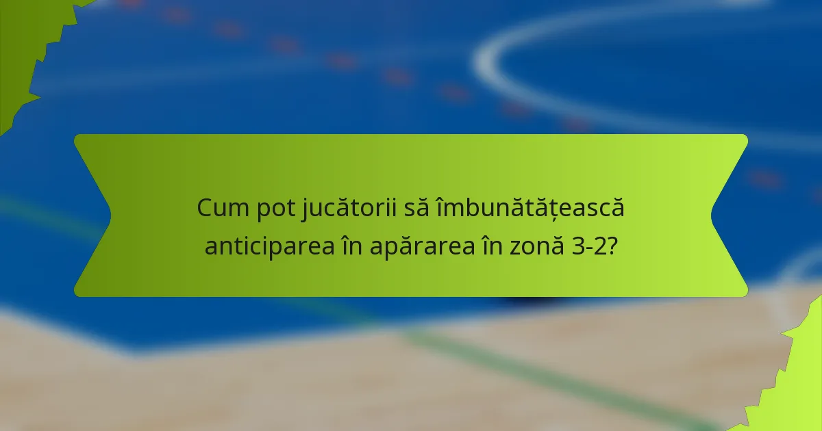 Cum pot jucătorii să îmbunătățească anticiparea în apărarea în zonă 3-2?