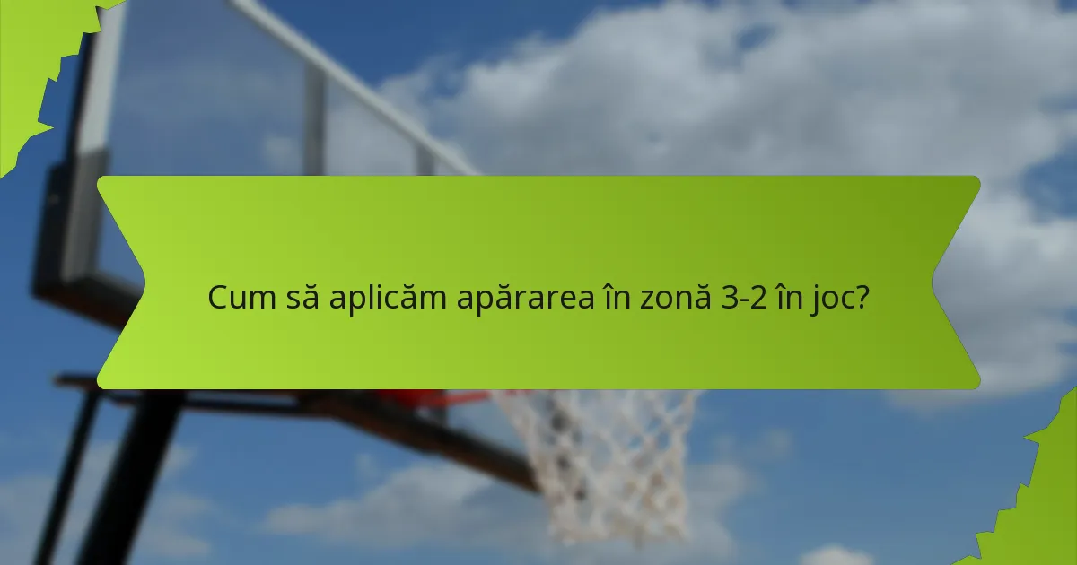 Cum să aplicăm apărarea în zonă 3-2 în joc?